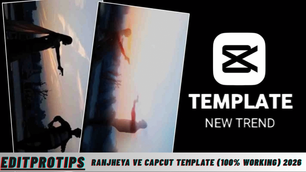 Ranjheya Ve CapCut Template (100% Working) 2026